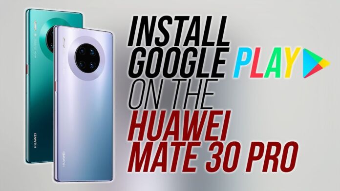 How to install Google Play on the Huawei Mate 30 Pro